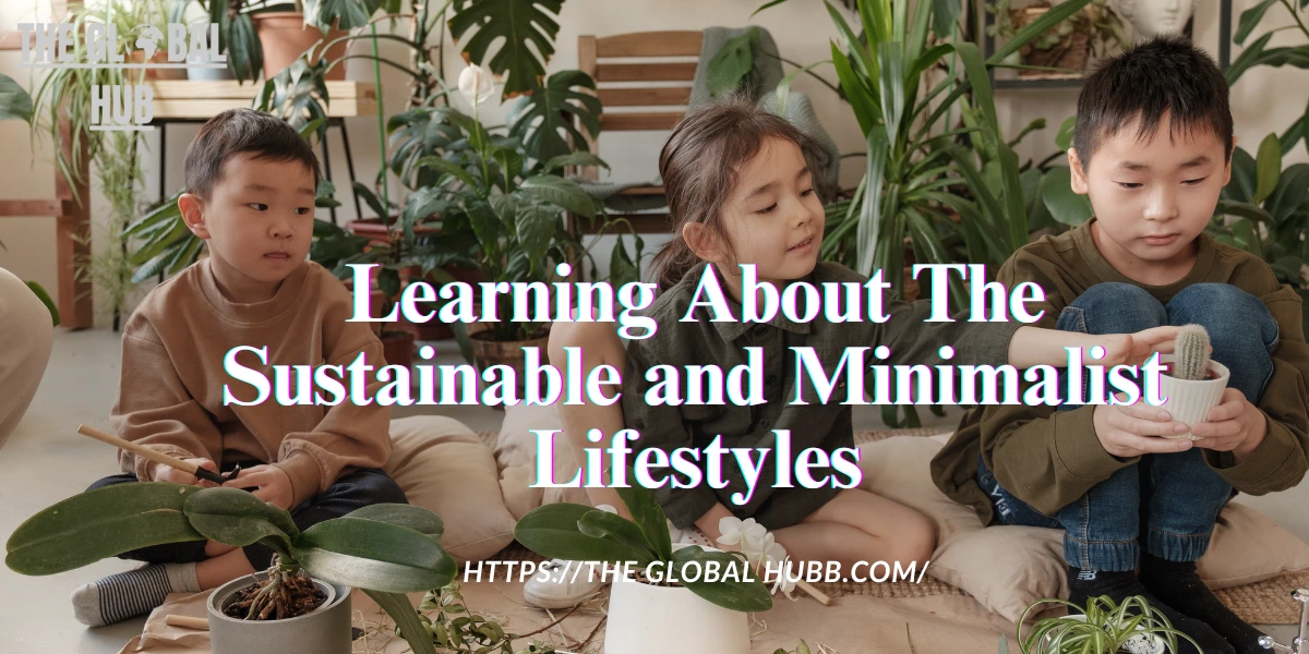 Learning About The Sustainable and Minimalist Lifestyles