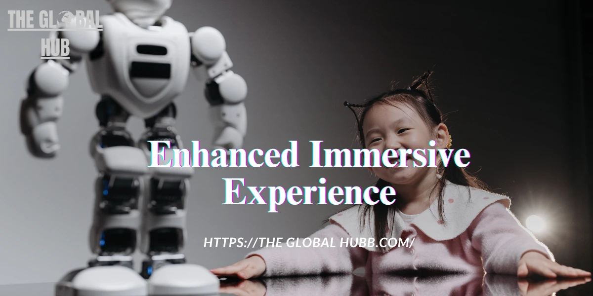 Enhanced Immersive Experience