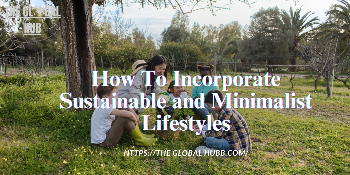 How To Incorporate Sustainable and Minimalist Lifestyles