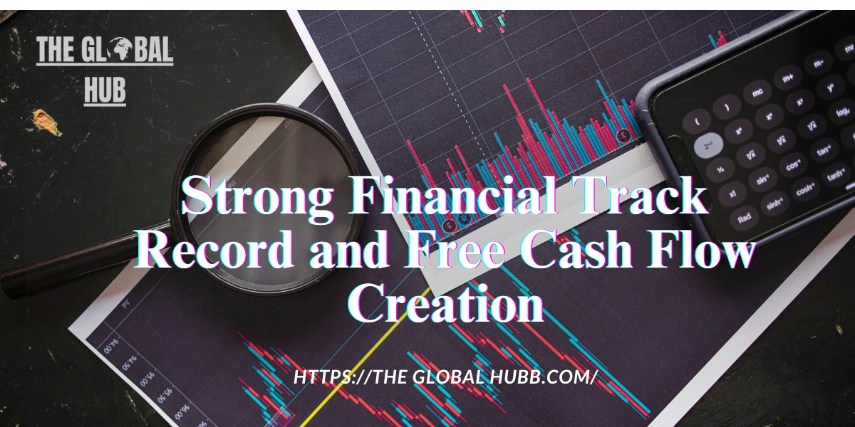 Strong Financial Track Record and Free Cash Flow Creation
