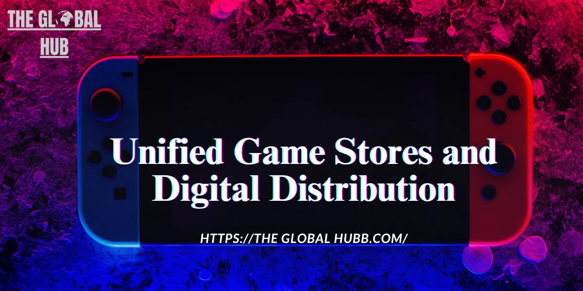 Unified Game Stores and Digital Distribution