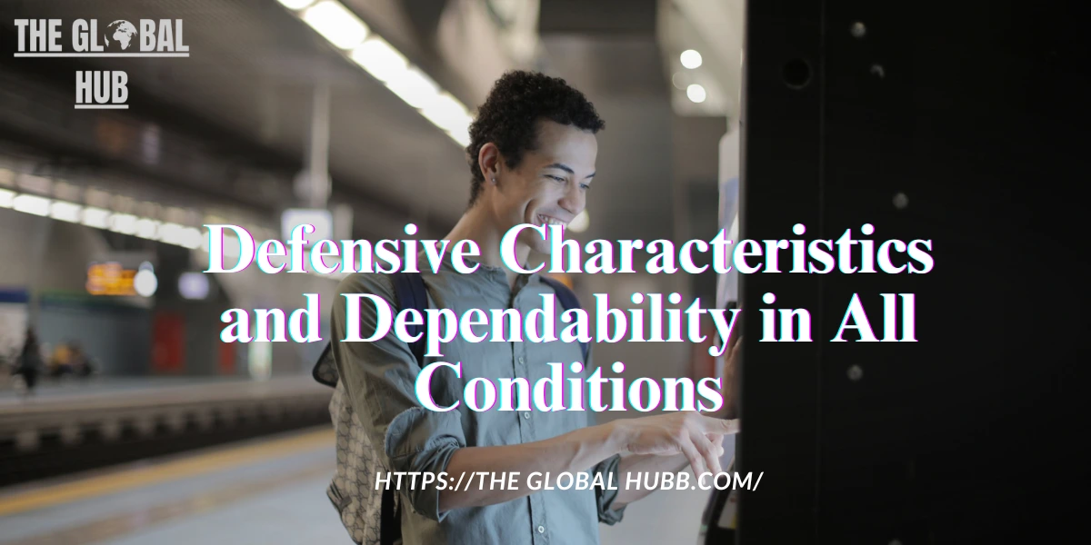 Defensive Characteristics and Dependability in All Conditions