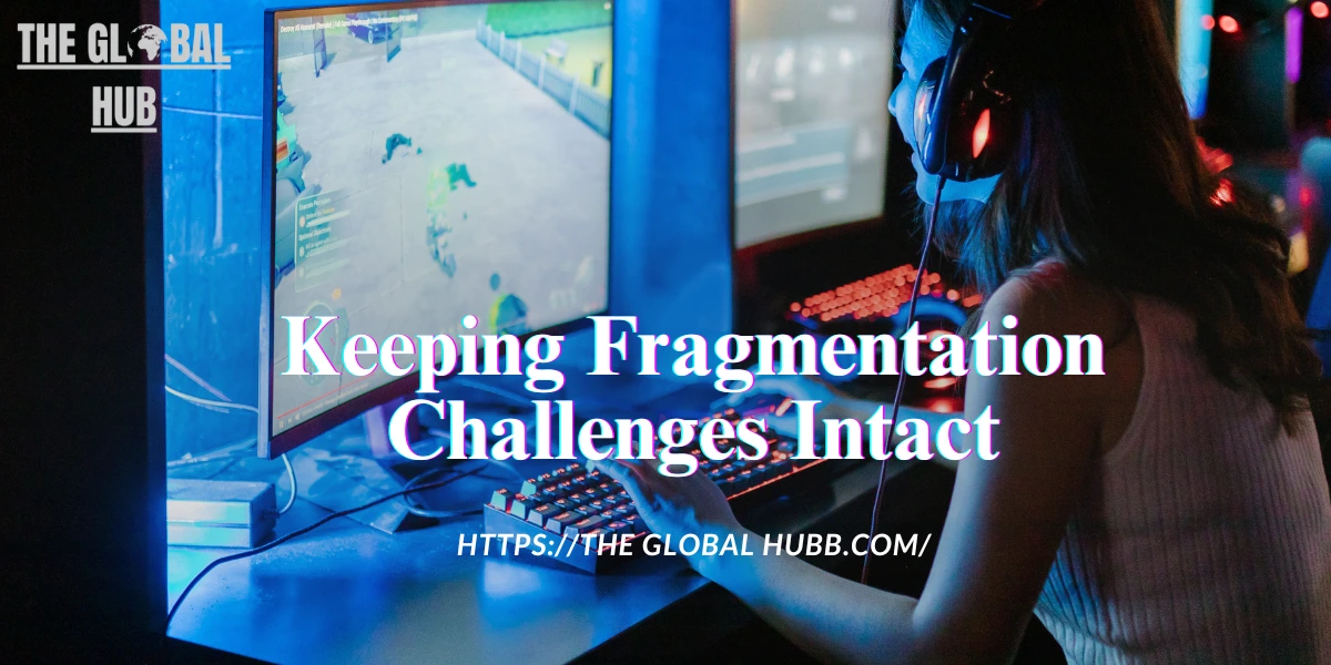 Keeping Fragmentation Challenges Intact