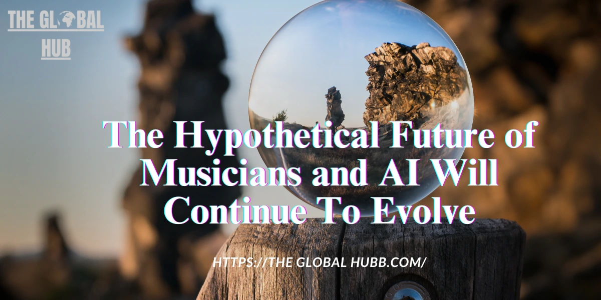 The Hypothetical Future of Musicians and AI Will Continue To Evolve
