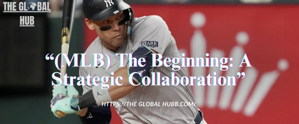 (MLB) The Beginning: A Strategic Collaboration