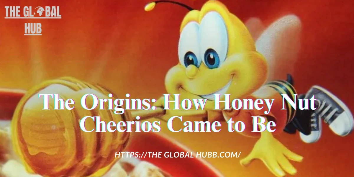 The Origins: How Honey Nut Cheerios Came to Be