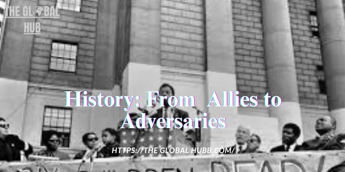 History: From Allies to Adversaries