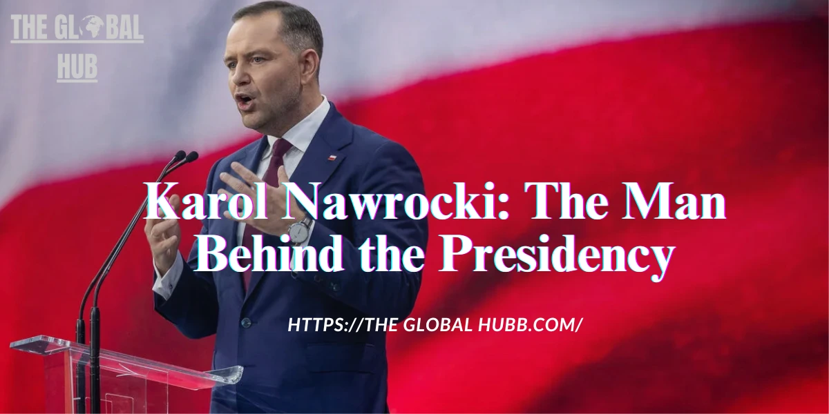Karol Nawrocki: The Man Behind the Presidency