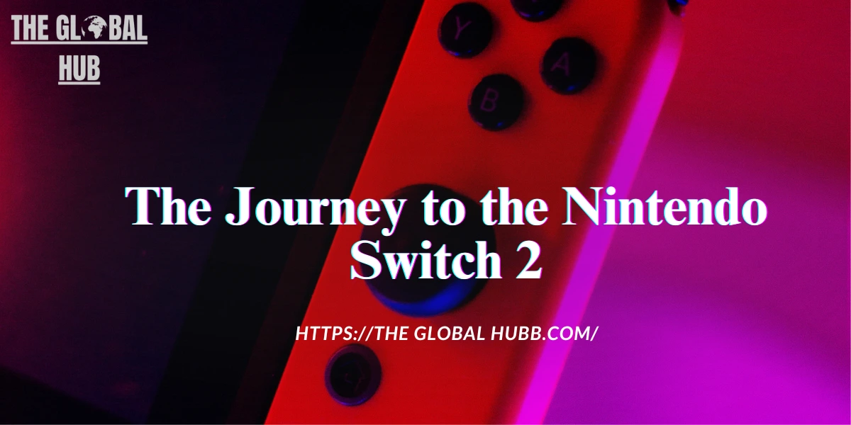 The Journey to the Nintendo Switch 2