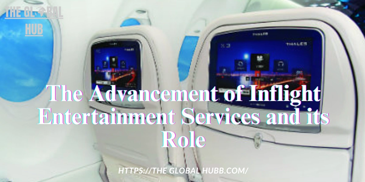 The Advancement of Inflight Entertainment Services and its Role 