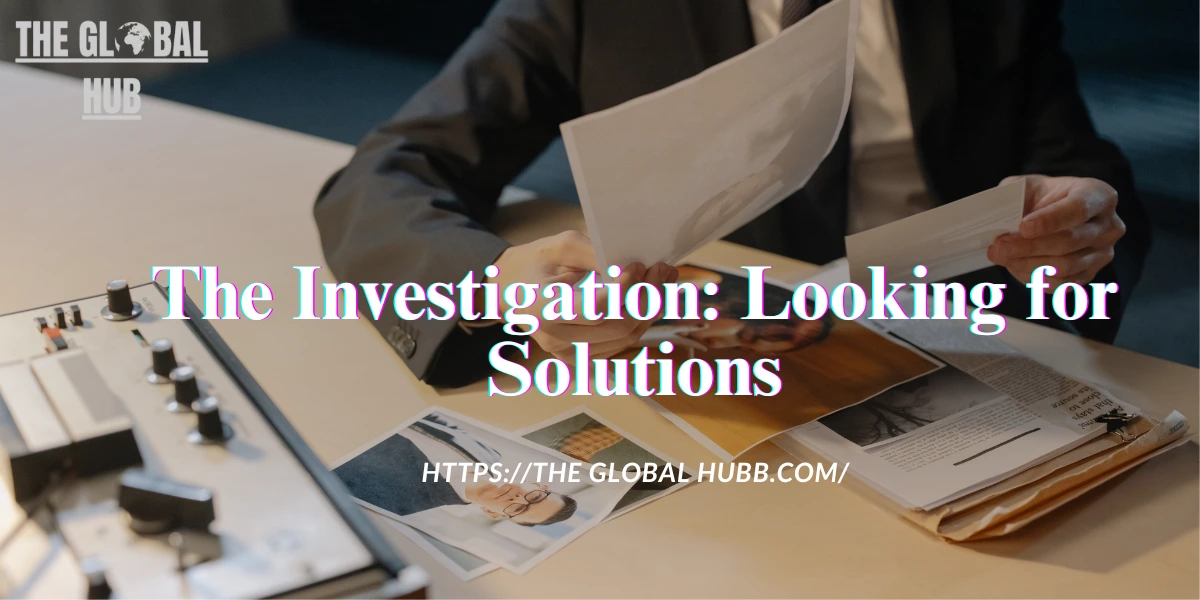The Investigation: Looking for Solutions