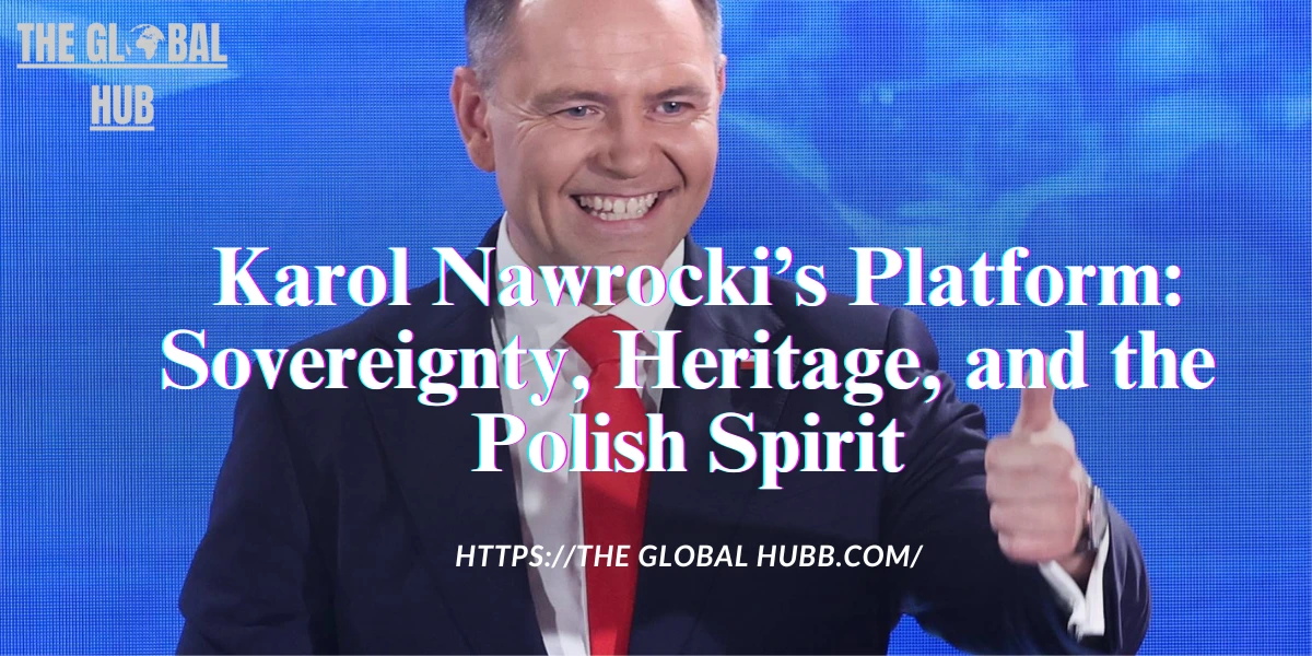  Karol Nawrocki’s Platform: Sovereignty, Heritage, and the Polish Spirit.