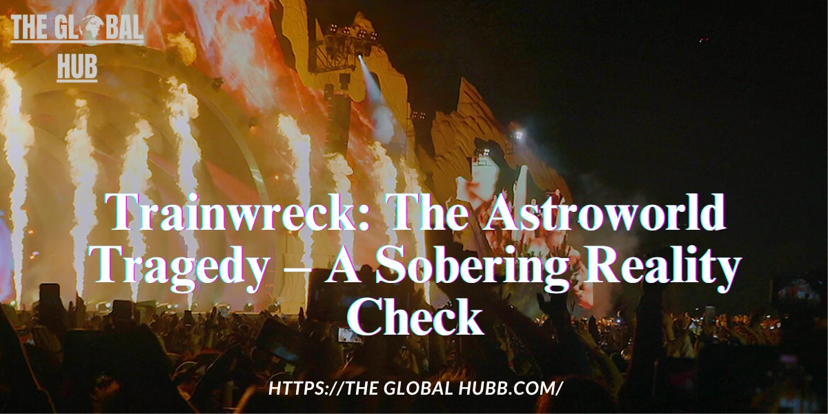Trainwreck: The Astroworld Tragedy – A Sobering Reality Check