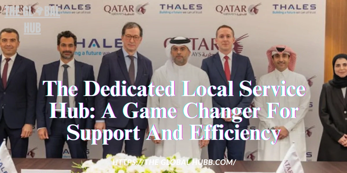 The Dedicated Local Service Hub: A Game Changer For Support And Efficiency