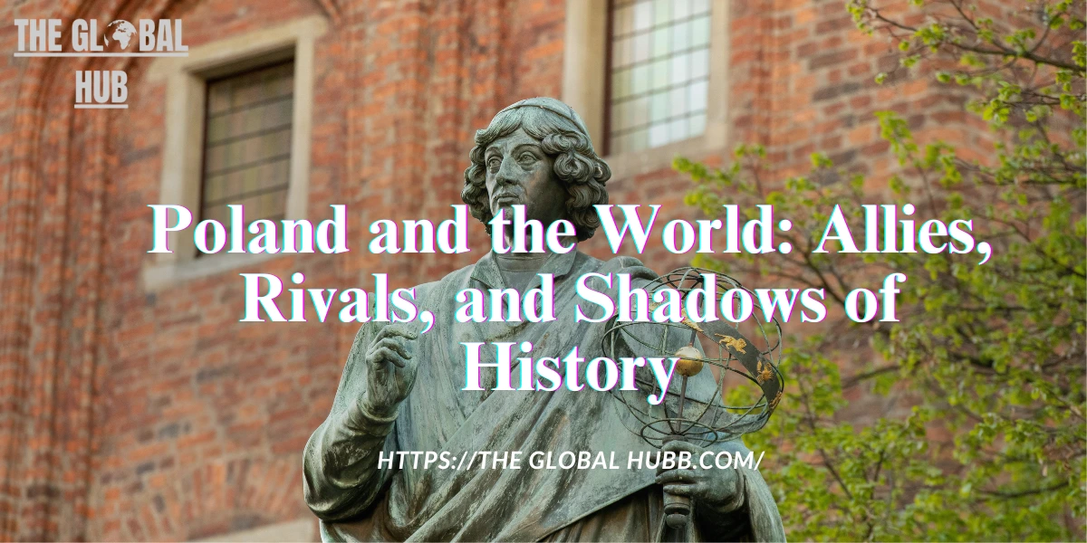 Poland and the World: Allies, Rivals, and Shadows of History
