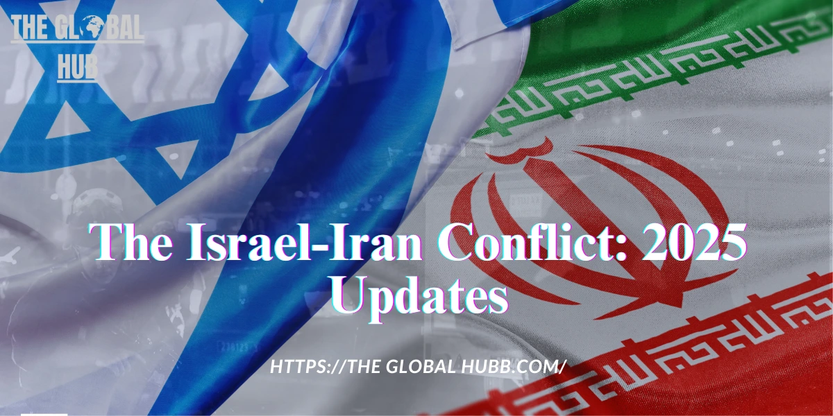 The Israel-Iran Conflict: 2025 Updates