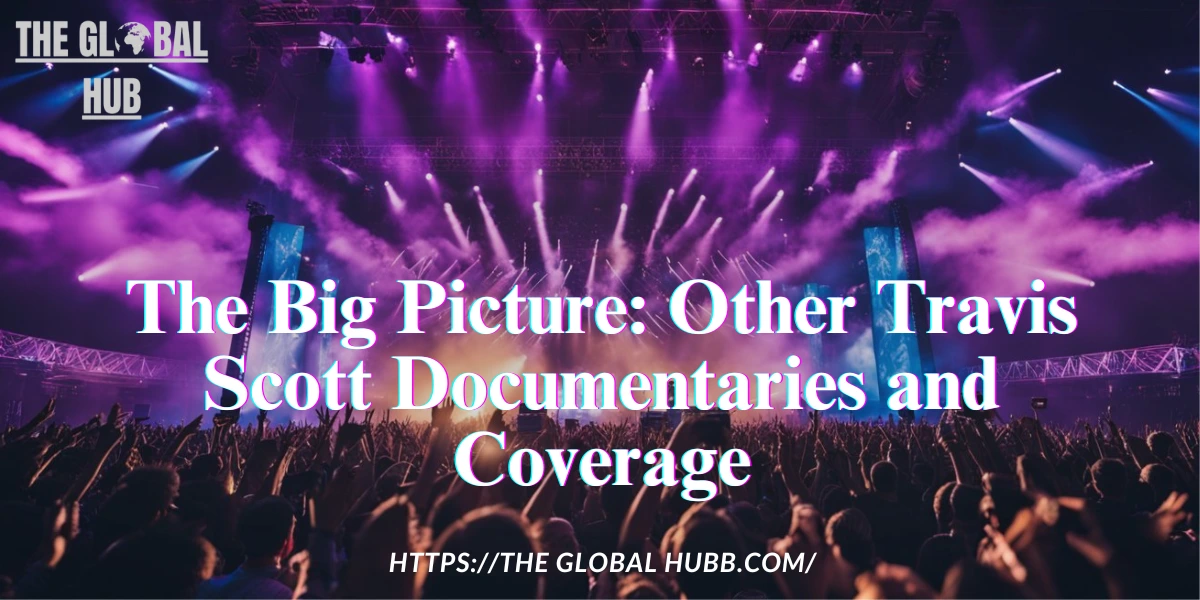 The Big Picture: Other Travis Scott Documentaries and Coverage