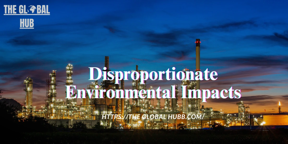 Disproportionate Environmental Impacts: