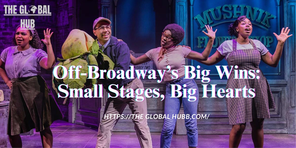 Off-Broadway’s Big Wins: Small Stages, Big Hearts
