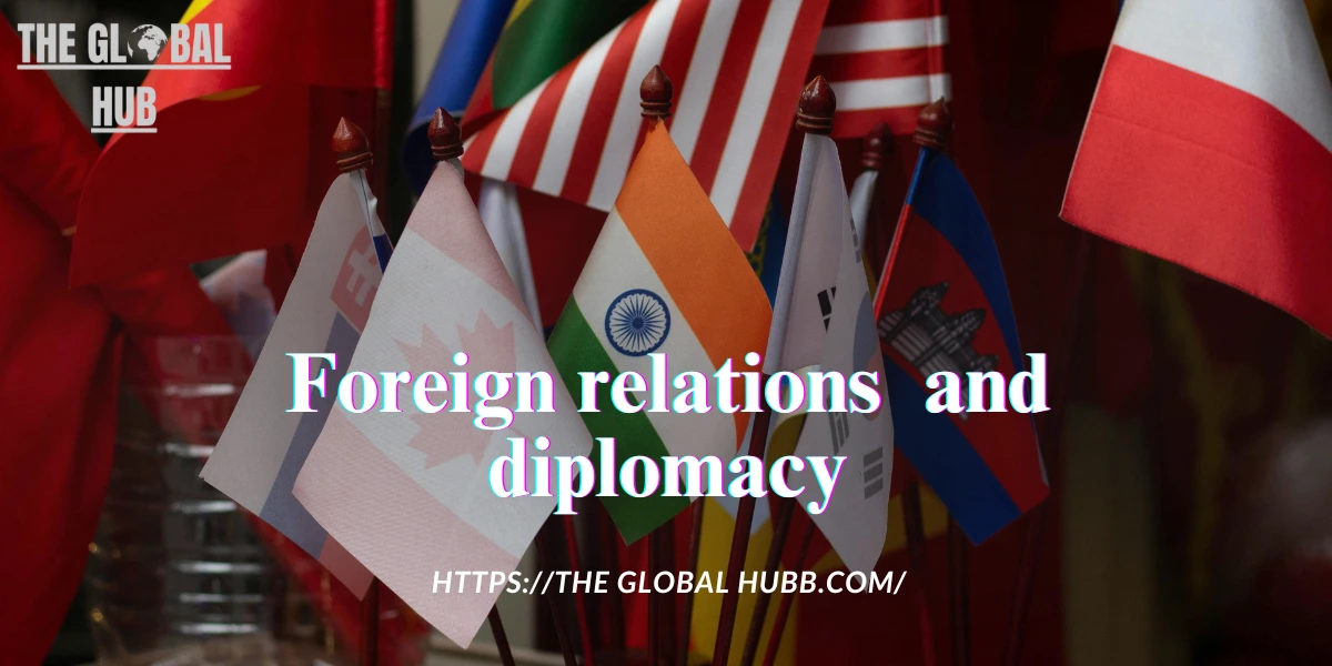 Foreign relations and diplomacy