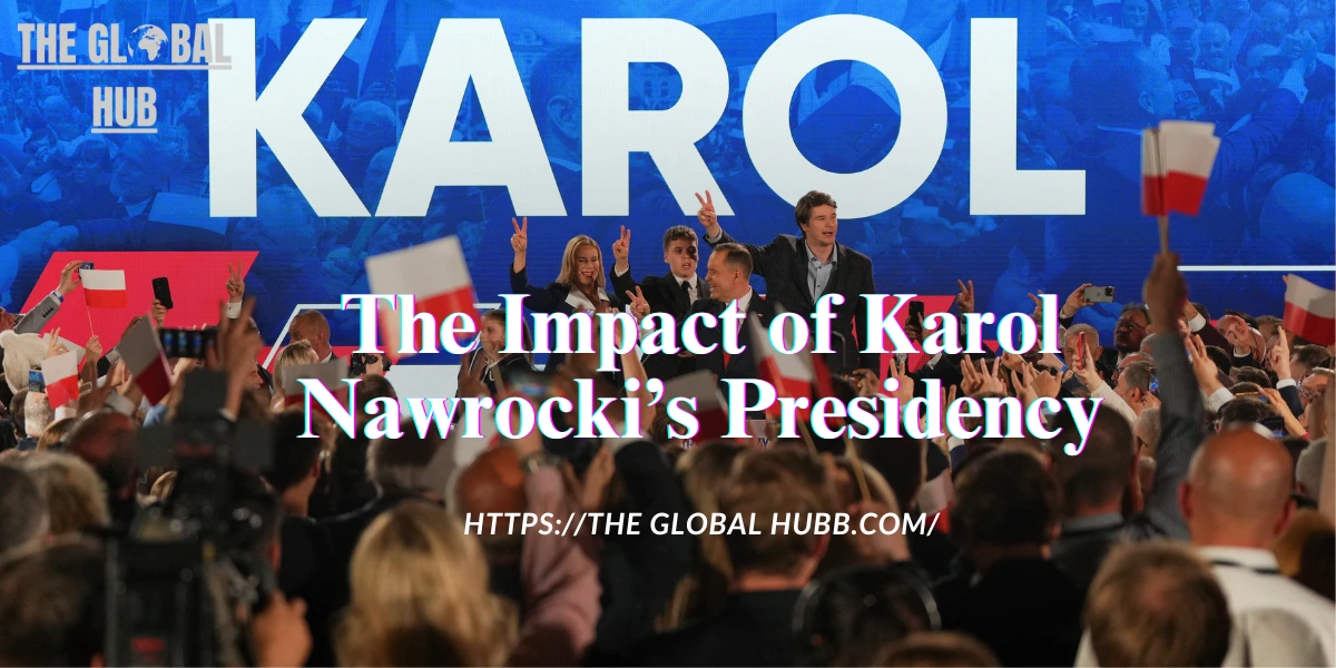 The Impact of Karol Nawrocki’s Presidency