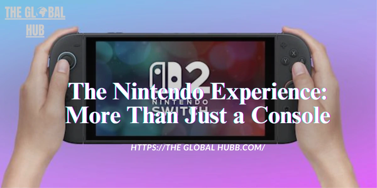 The Nintendo Experience: More Than Just a Console