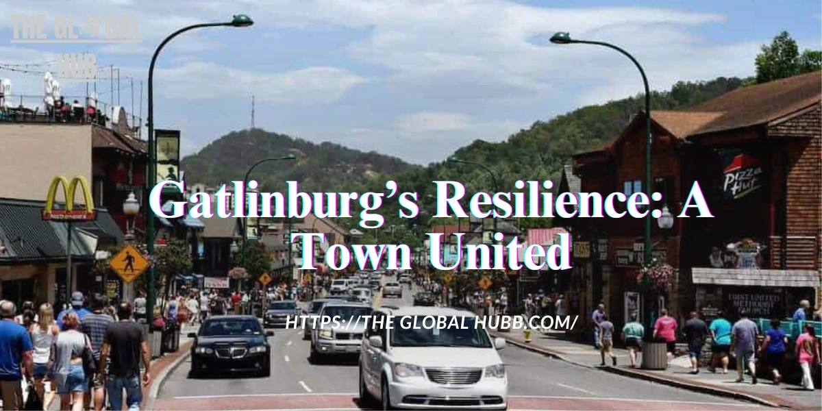 Gatlinburg’s Resilience: A Town United