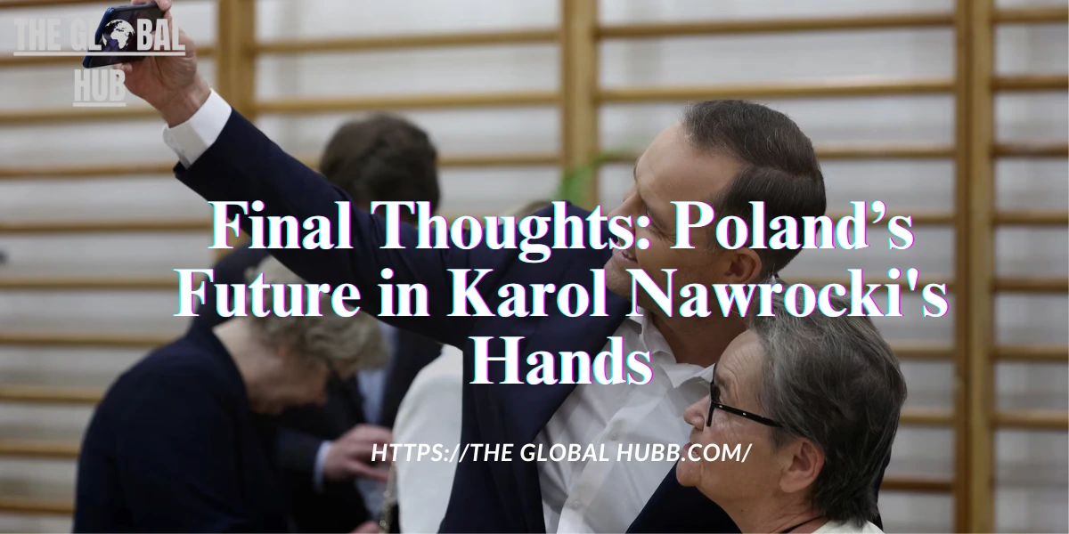 Final Thoughts: Poland’s Future in Karol Nawrocki's Hands