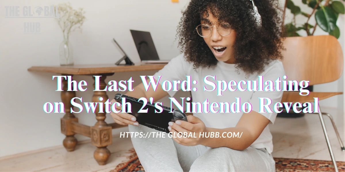 The Last Word: Speculating on Switch 2's Nintendo Reveal