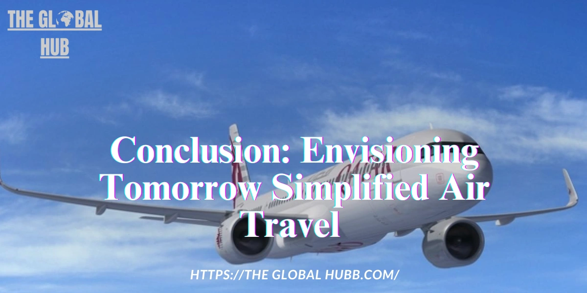 Conclusion: Envisioning Tomorrow Simplified Air Travel 