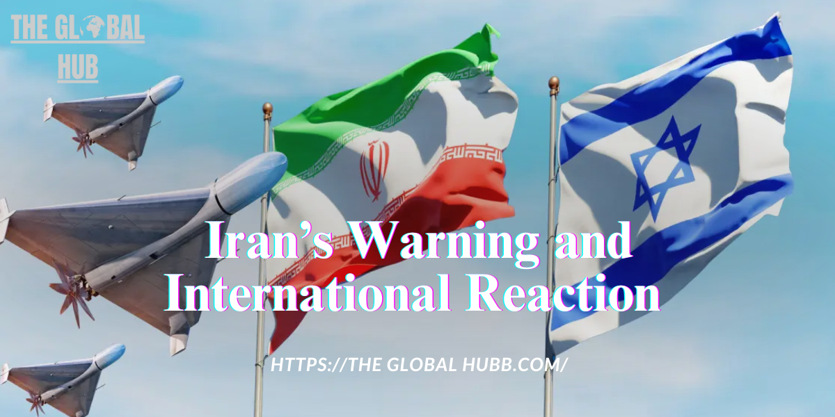 Iran’s Warning and International Reaction 