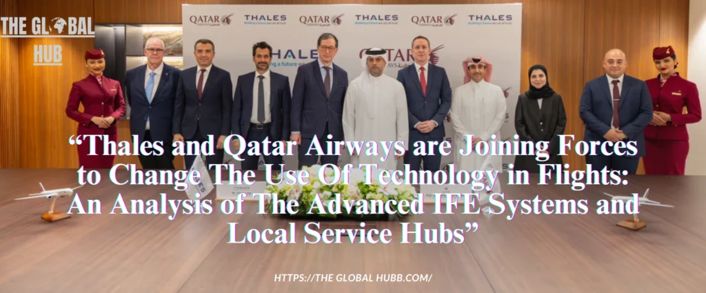Thales and Qatar Airways are Joining Forces to Change The Use Of Technology in Flights: An Analysis of The Advanced IFE Systems and Local Service Hubs