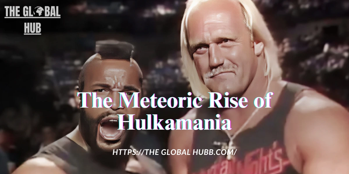 The Meteoric Rise of Hulkamania
