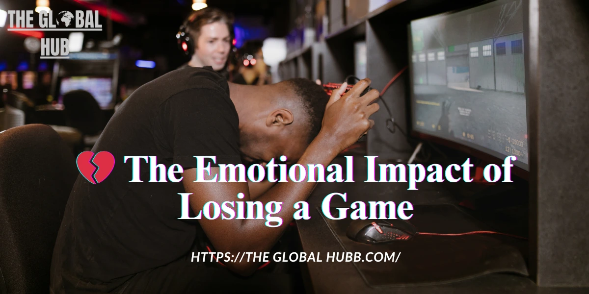💔 The Emotional Impact of Losing a Game
