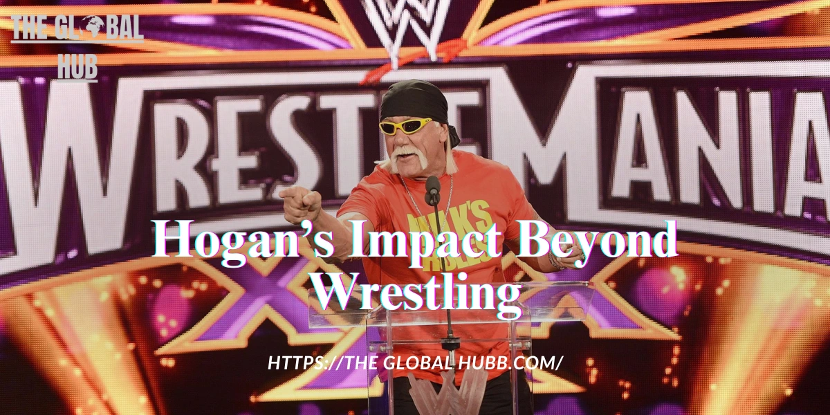 Hogan’s Impact Beyond Wrestling