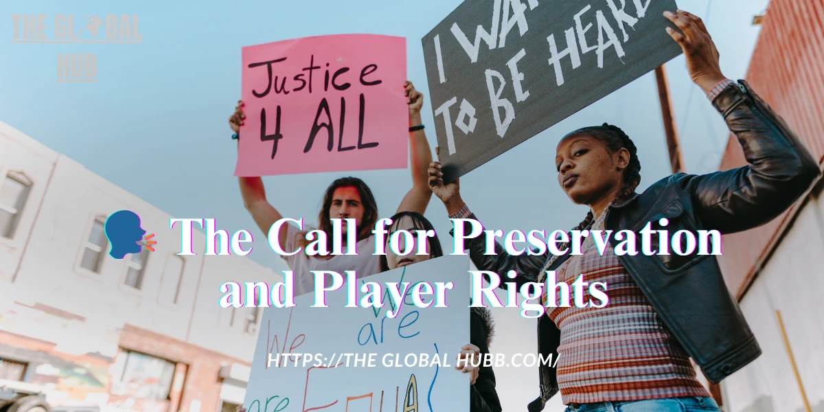 🗣️ The Call for Preservation and Player Rights