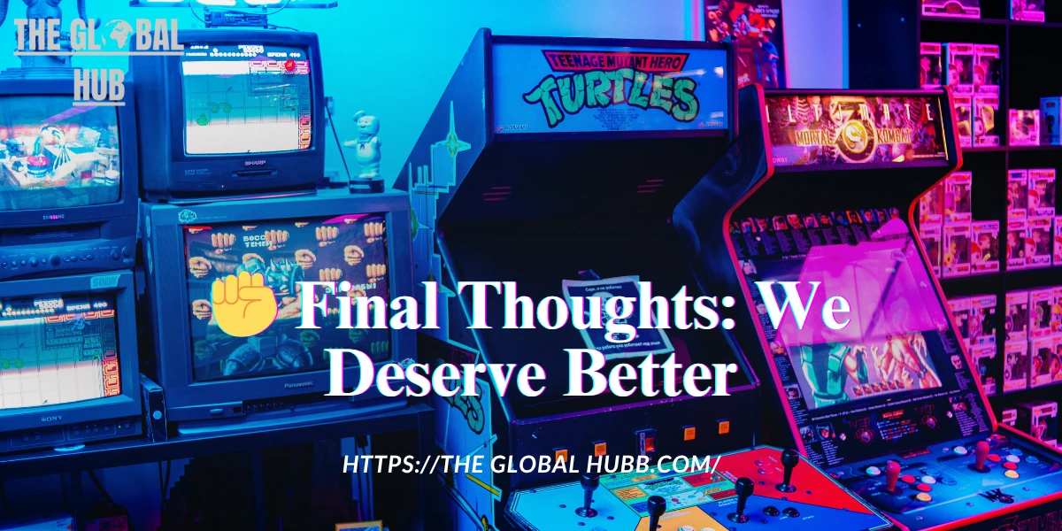 ✊ Final Thoughts: We Deserve Better