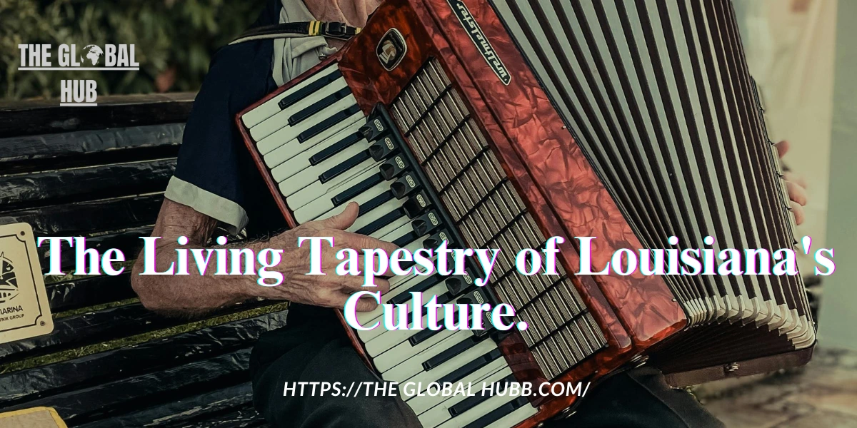 The Living Tapestry of Louisiana's Culture