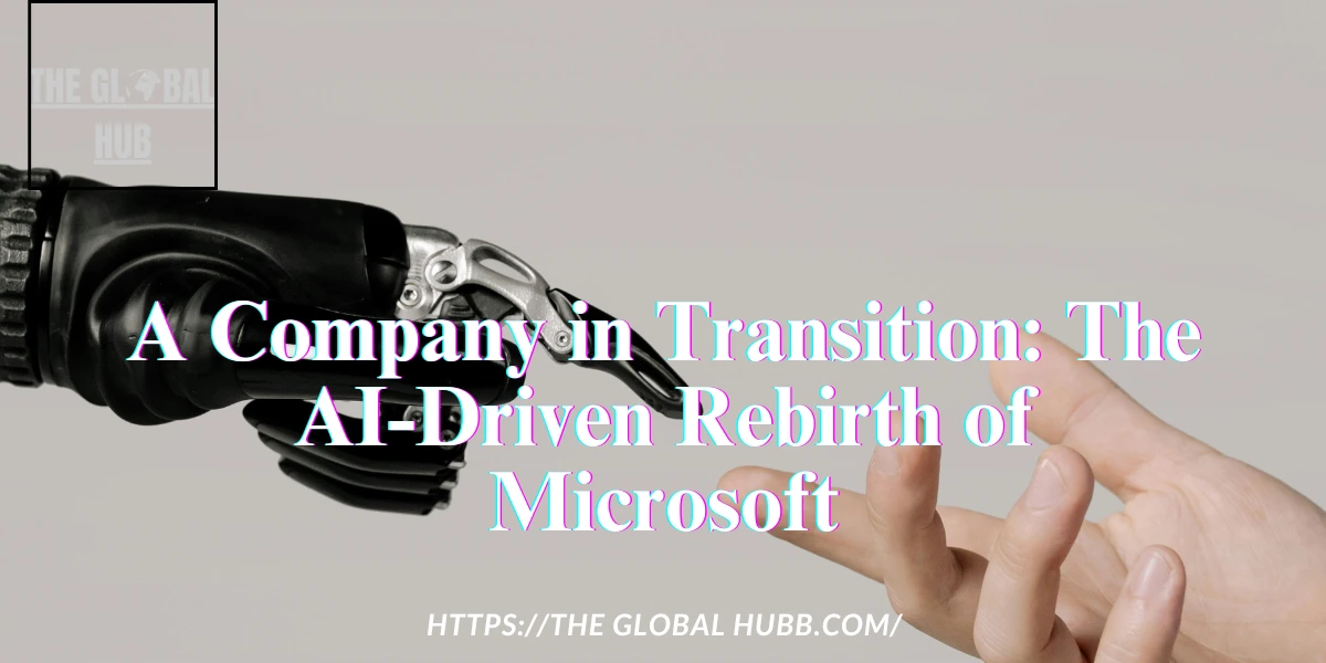 A Company in Transition: The AI-Driven Rebirth of Microsoft 🤖