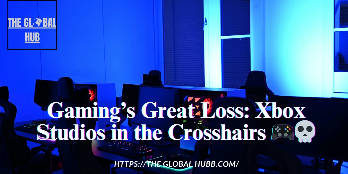 Gaming’s Great Loss: Xbox Studios in the Crosshairs 🎮💀