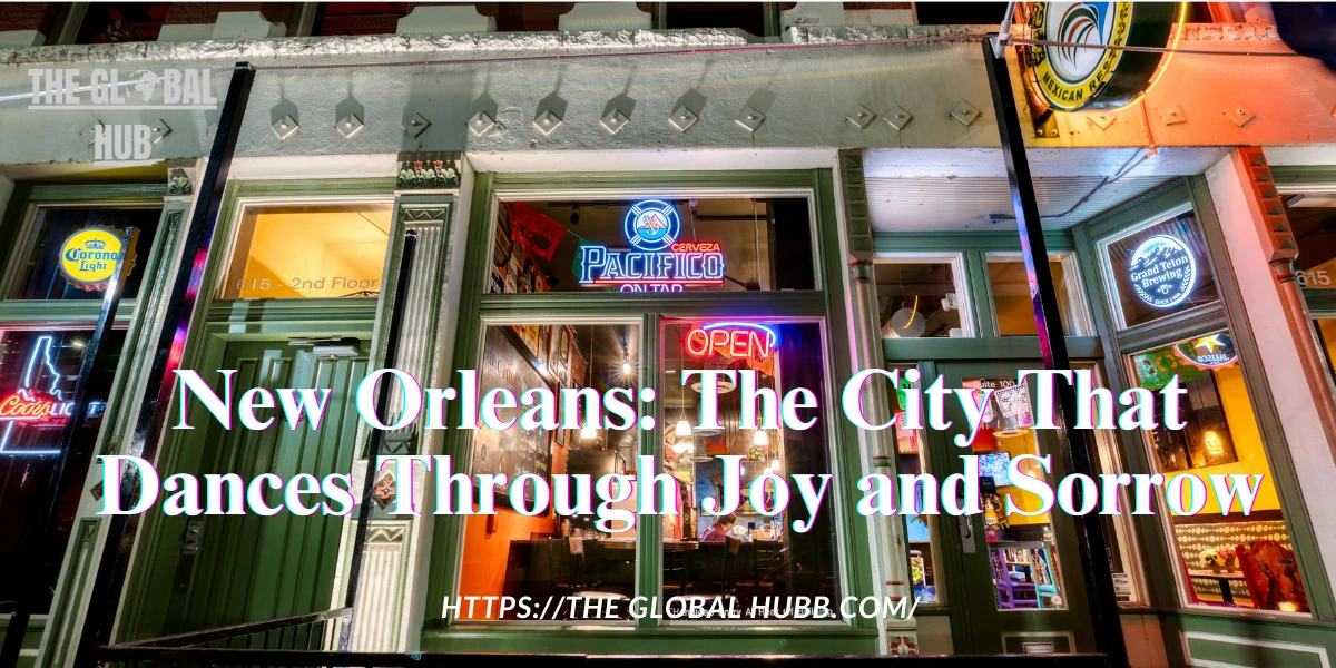 New Orleans: The City That Dances Through Joy and Sorrow